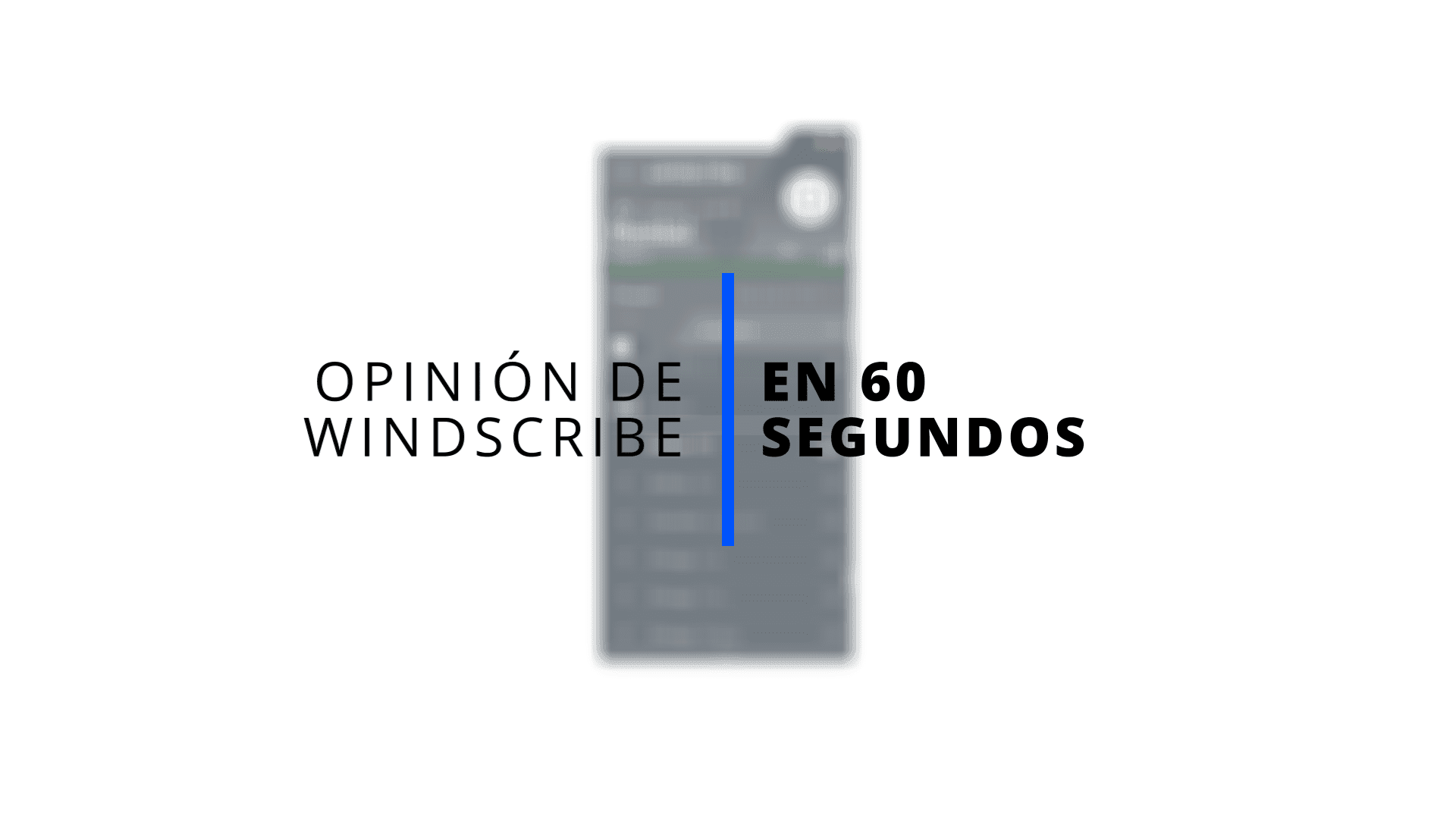 Reseña de Windscribe en 60 segundos