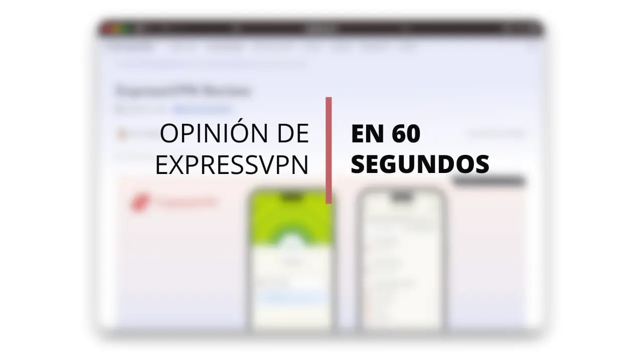 Análisis de ExpressVPN en un vídeo de 60 segundos