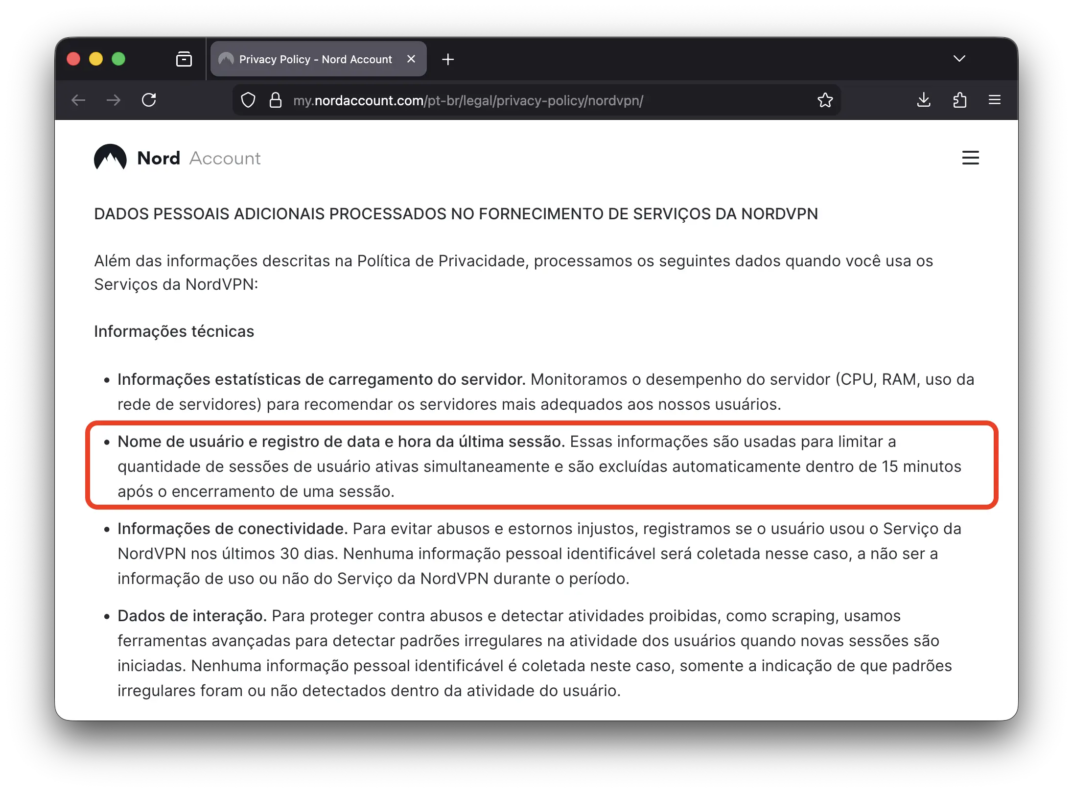 A política de privacidade da NordVPN diz que a VPN armazena seu nome de usuário e data e horário de quando se conectou por 15 minutos após o encerramento da sessão.