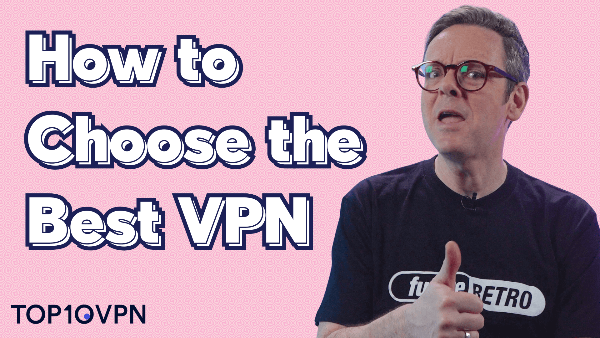 Video on how to choose the best VPN.