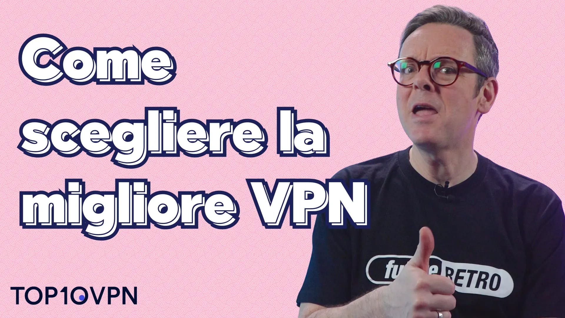 Il mio video su come scegliere la migliore VPN